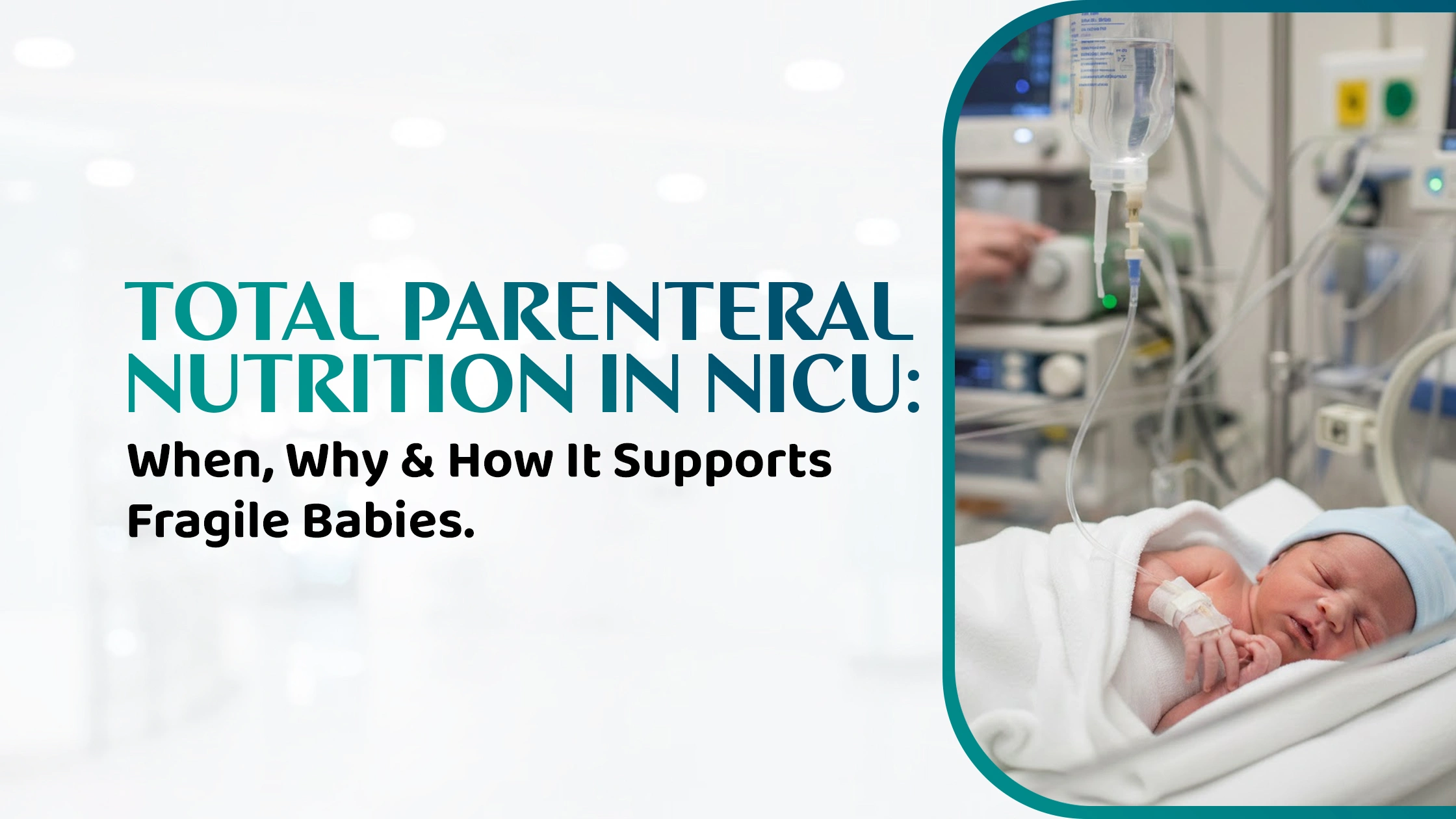 Total Parenteral Nutrition in NICU: When, Why & How It Supports Fragile Babies
