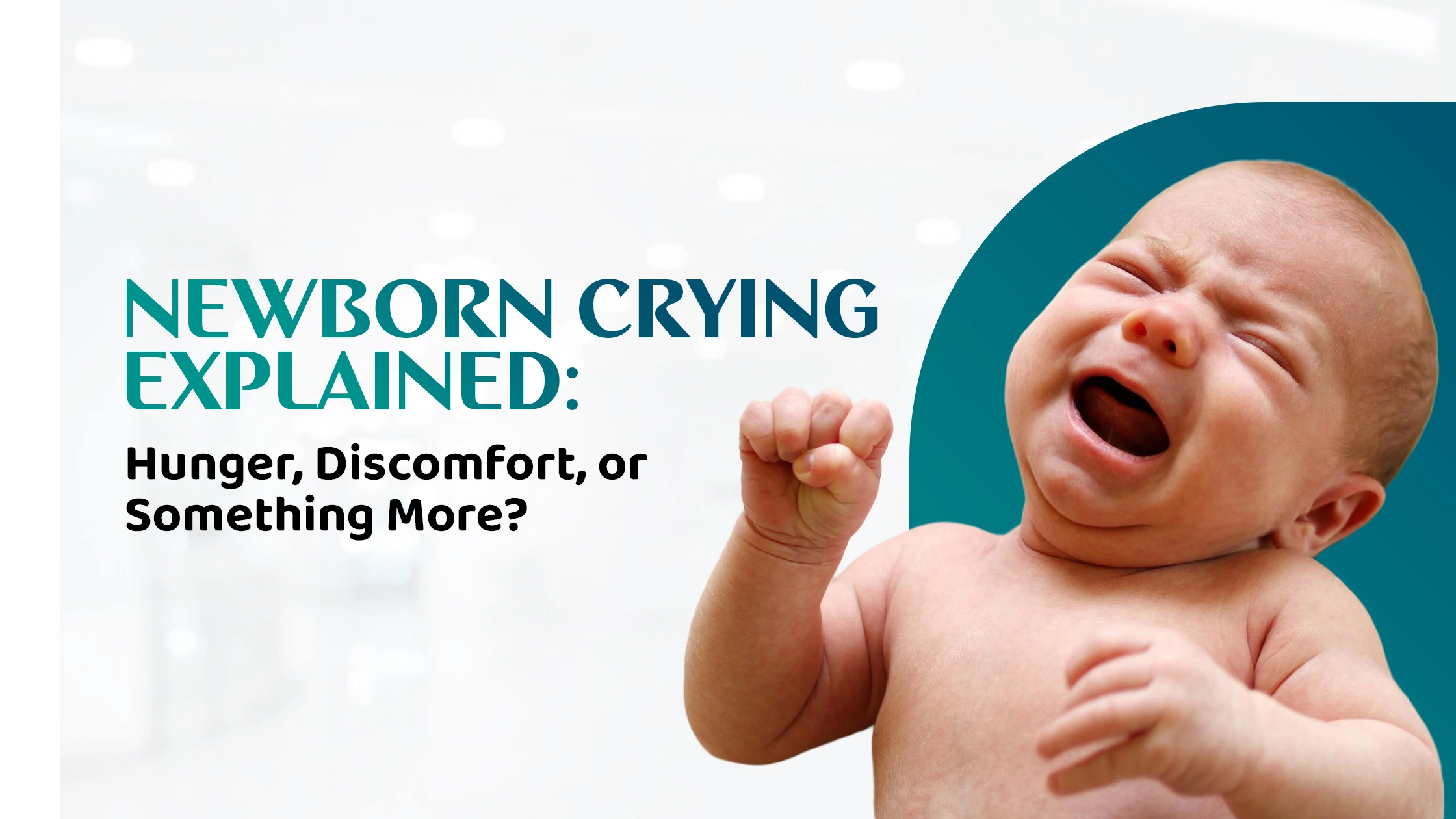 Newborn Crying Explained: Hunger, Discomfort, or Something More?