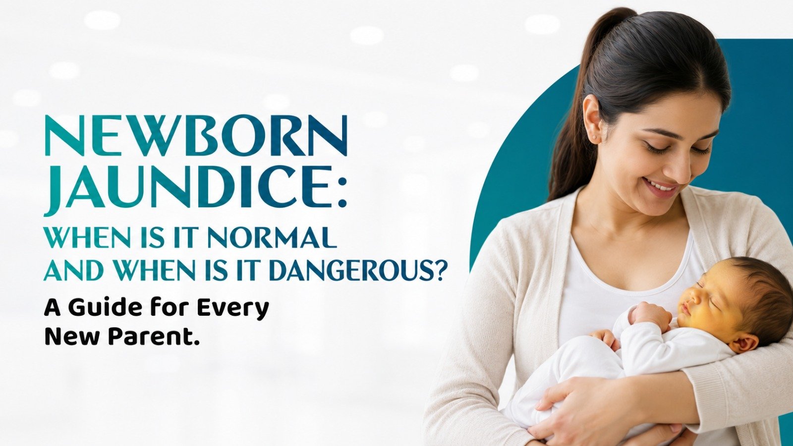 Newborn Jaundice: When Is It Normal and When Is It Dangerous?